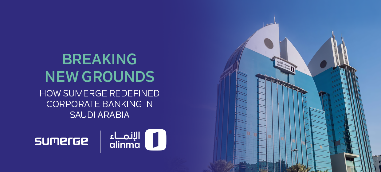 Breaking New Grounds: How Sumerge Redefined Corporate Banking in Saudi Arabia